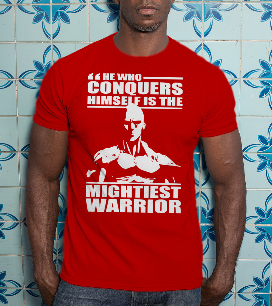 He Who Conquers Himself Is The Mightiest Warrior T-Shirt