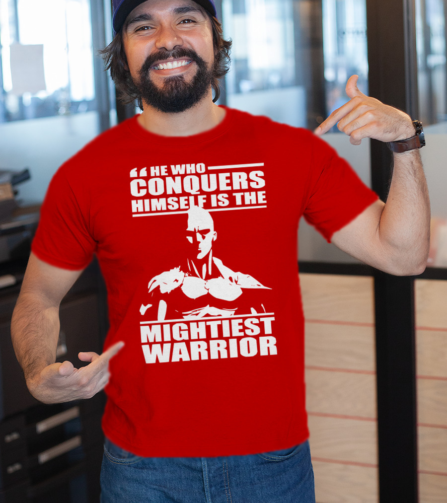 He Who Conquers Himself Is The Mightiest Warrior T-Shirt