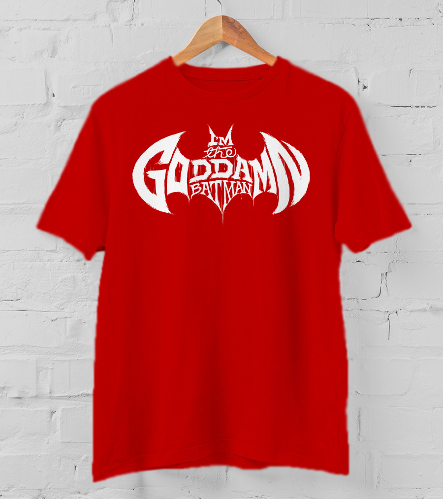 I'm The Goddamn Batman T-Shirt