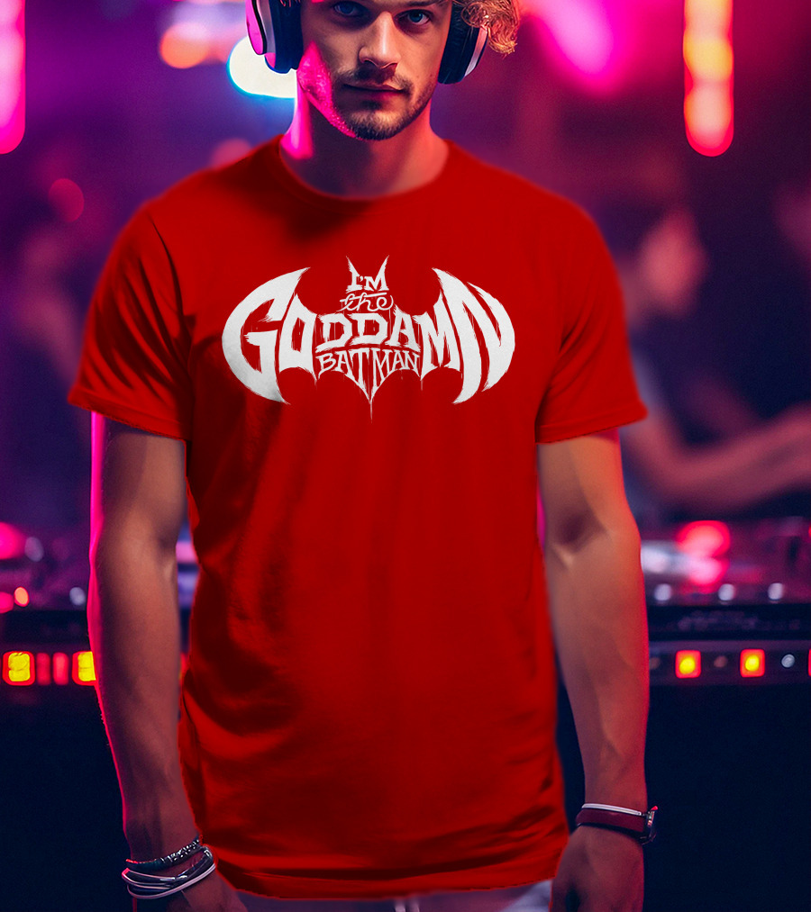 I'm The Goddamn Batman T-Shirt