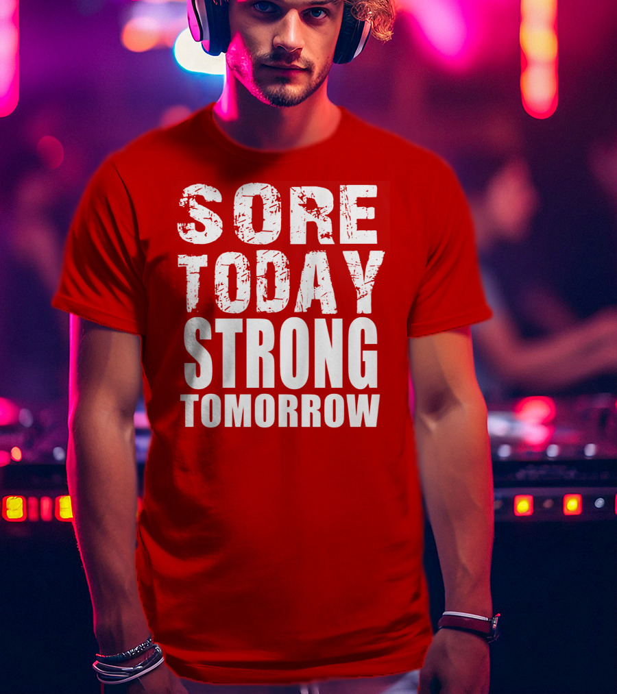 Sore Today Strong Tomorrow Fitness Motivation T-Shirt
