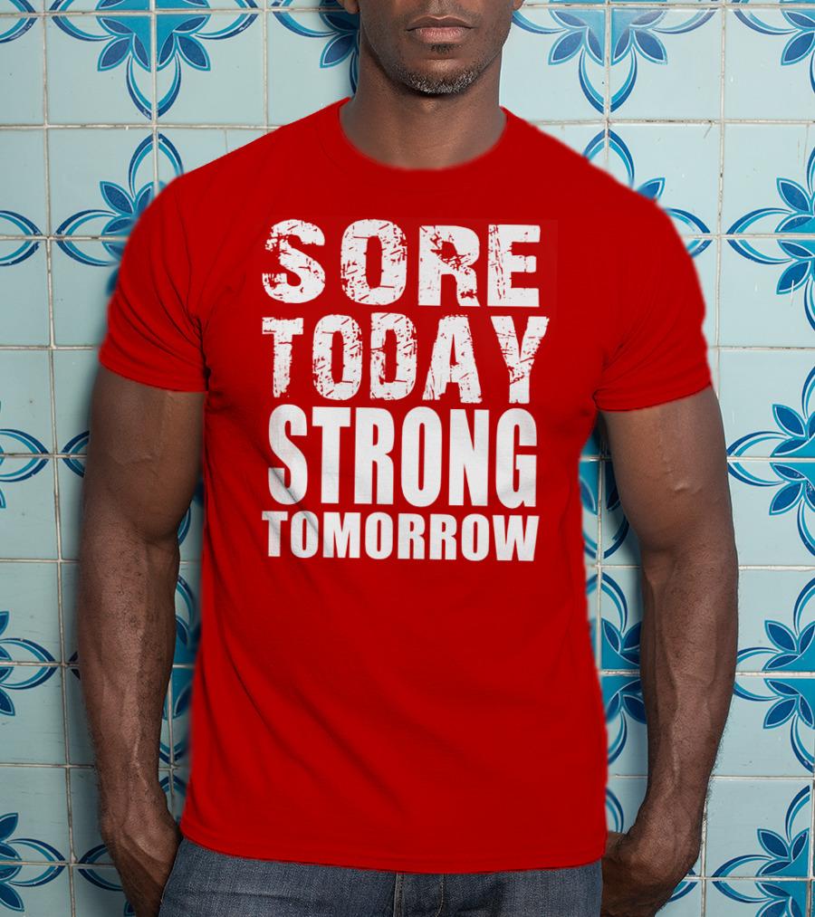 Sore Today Strong Tomorrow Fitness Motivation T-Shirt
