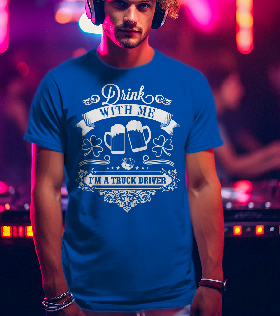 Drink With Me I'm A Truck Driver T-Shirt