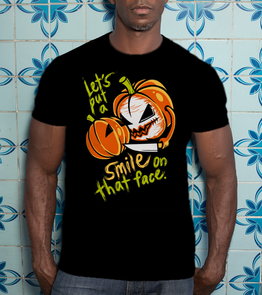 Let's Put A Smile On That Face Evil Pumpkin Jack-o'-Lantern With Knife T-Shirt