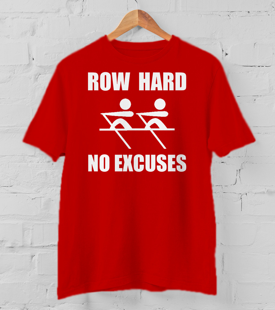 Row Hard No Excuses Rowing Motivational Message T-Shirt