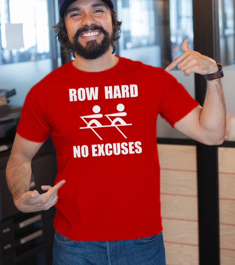 Row Hard No Excuses Rowing Motivational Message T-Shirt