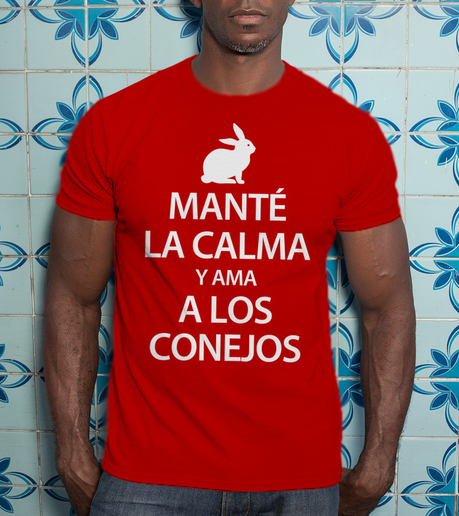 Manté LA Calma Y Ama A Los Conejos T-Shirt