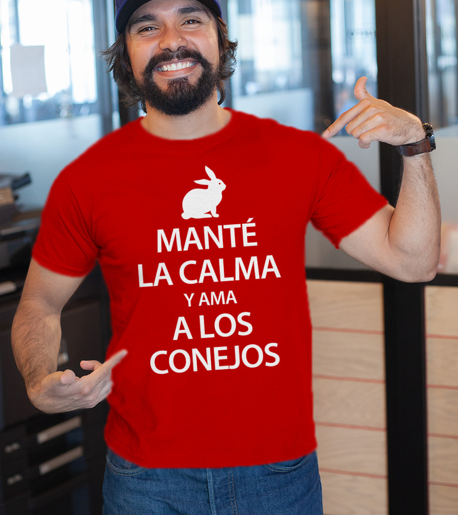 Manté LA Calma Y Ama A Los Conejos T-Shirt