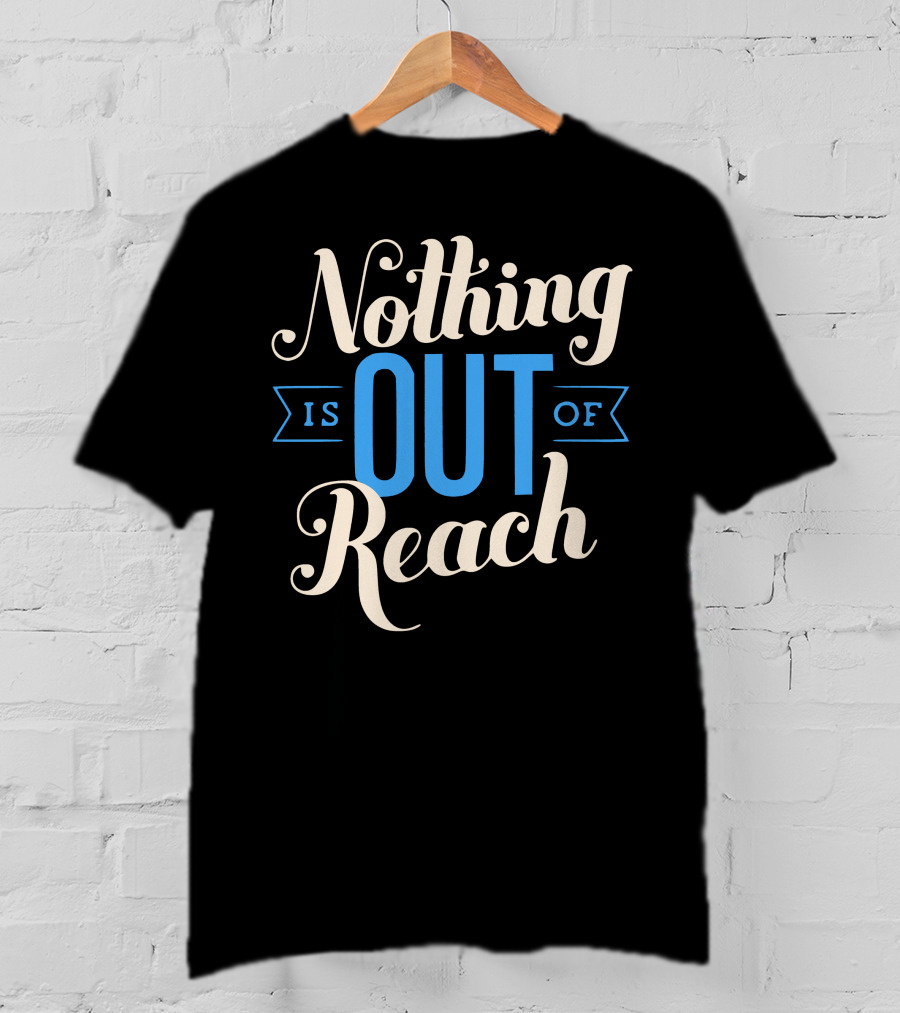 Nothing Is Out Of Reach T-Shirt