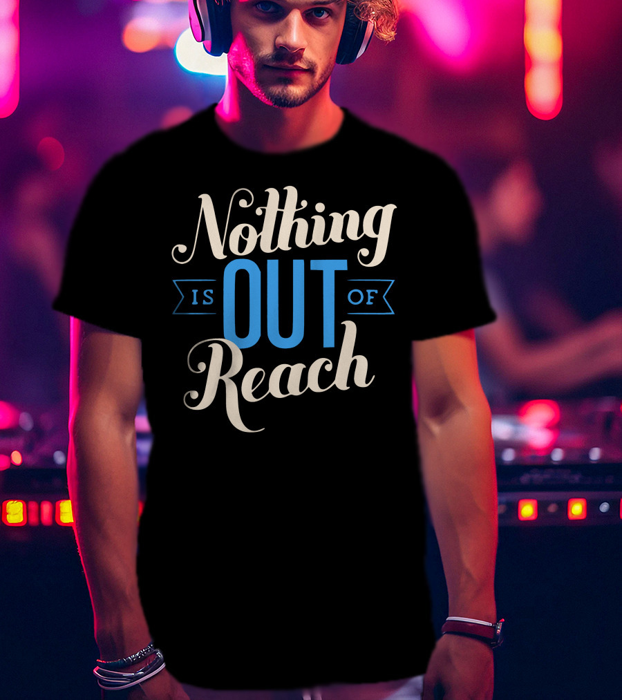 Nothing Is Out Of Reach T-Shirt