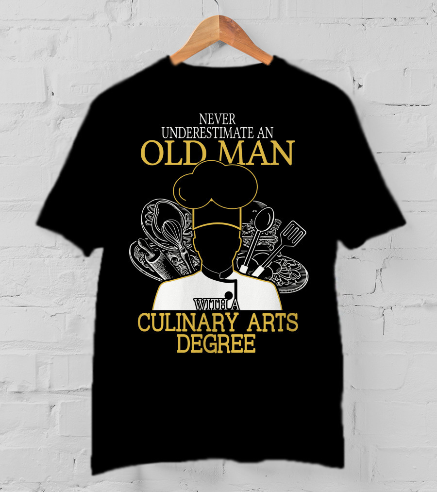 Never Underestimate An Old Man With A Culinary Arts Degree Chef Hat And Cooking Utensils T-Shirt