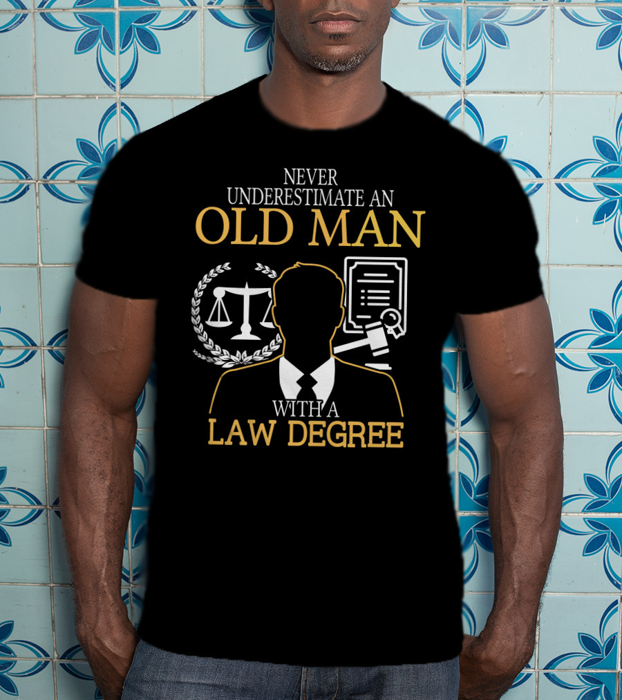 Never Underestimate An Old Man With A Law Degree Scales Gavel Certificate T-Shirt
