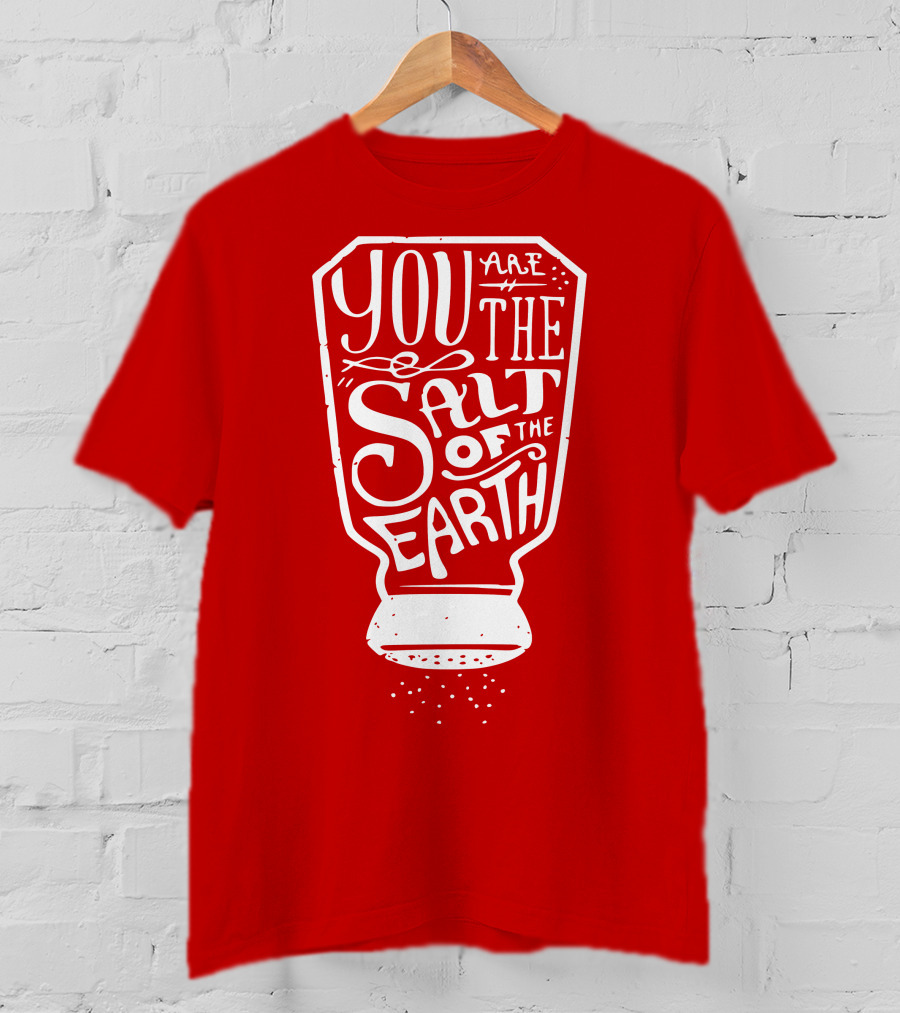 You Are The Salt Of The Earth T-Shirt
