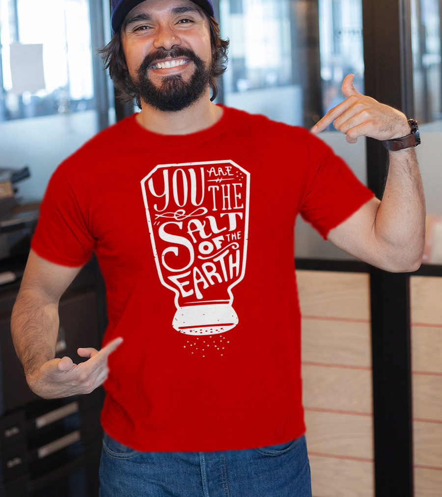 You Are The Salt Of The Earth T-Shirt
