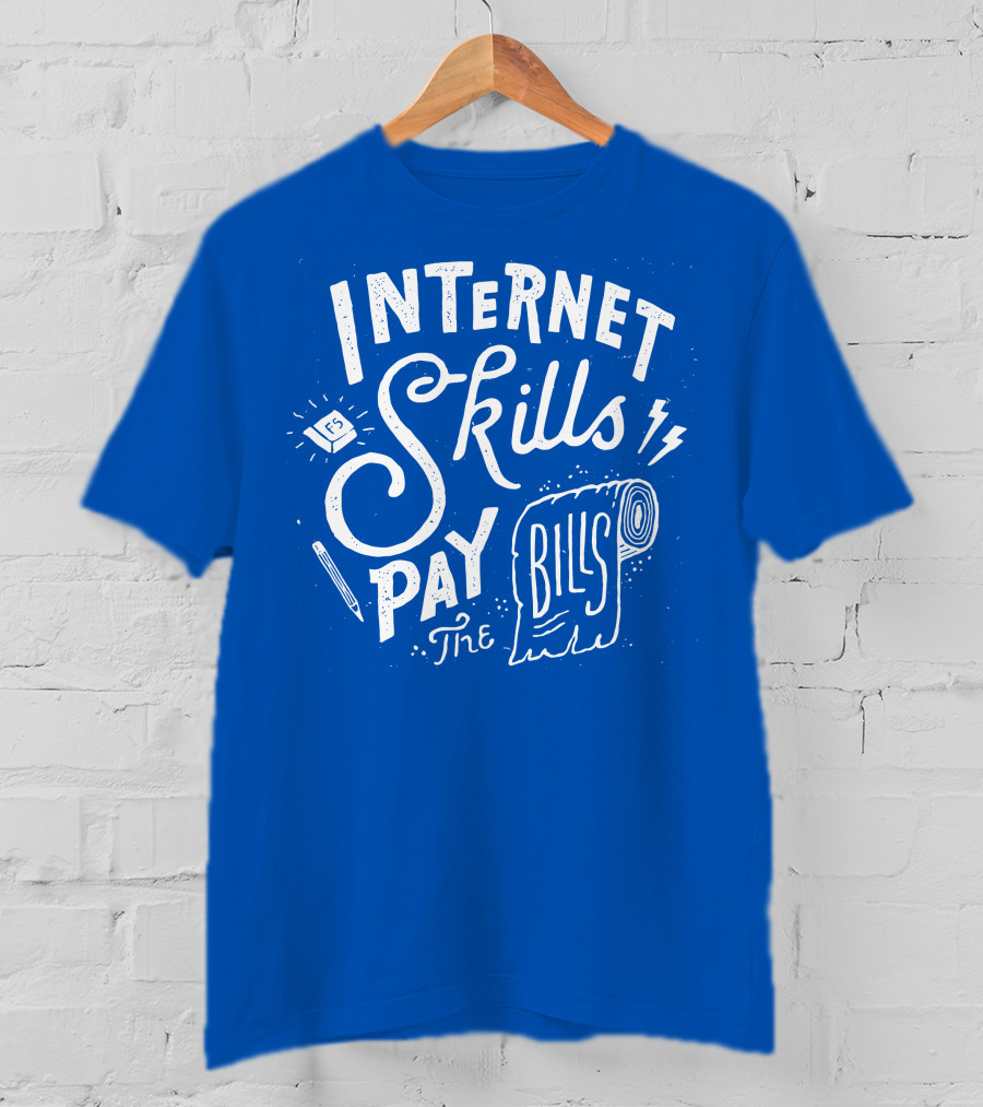 Internet Skills Pay The Bills T-Shirt