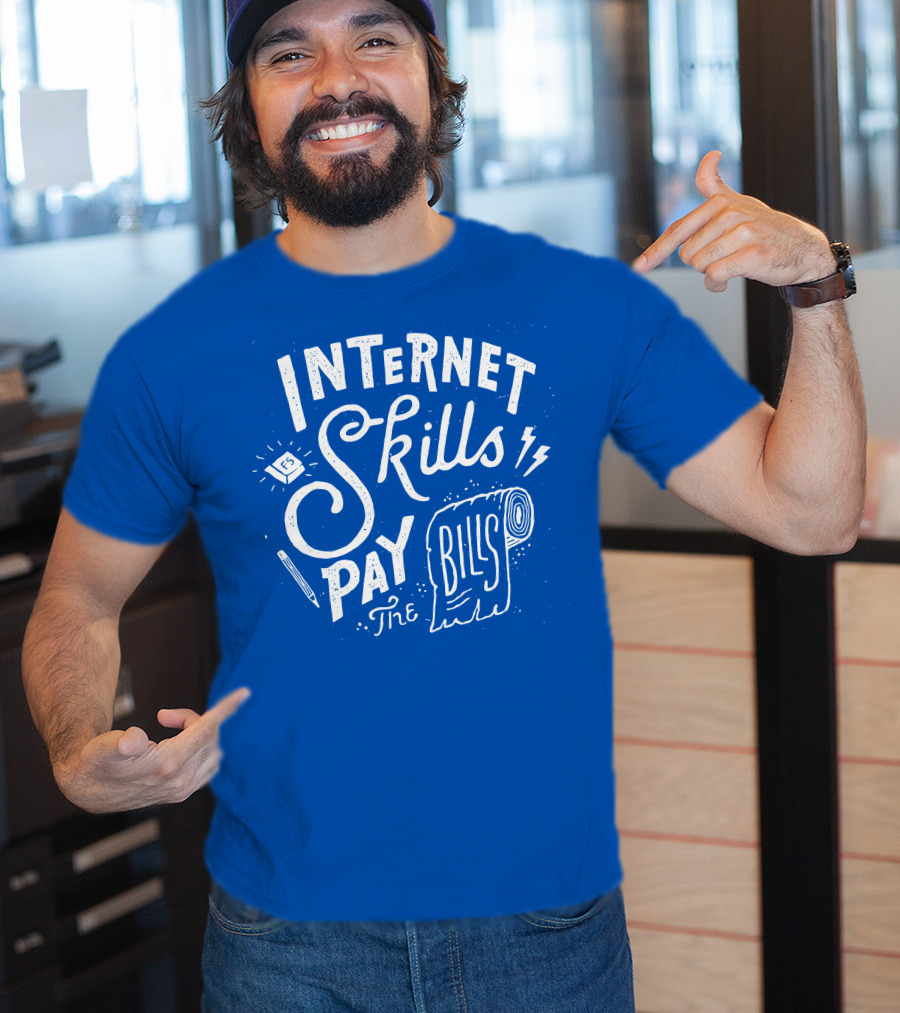 Internet Skills Pay The Bills T-Shirt