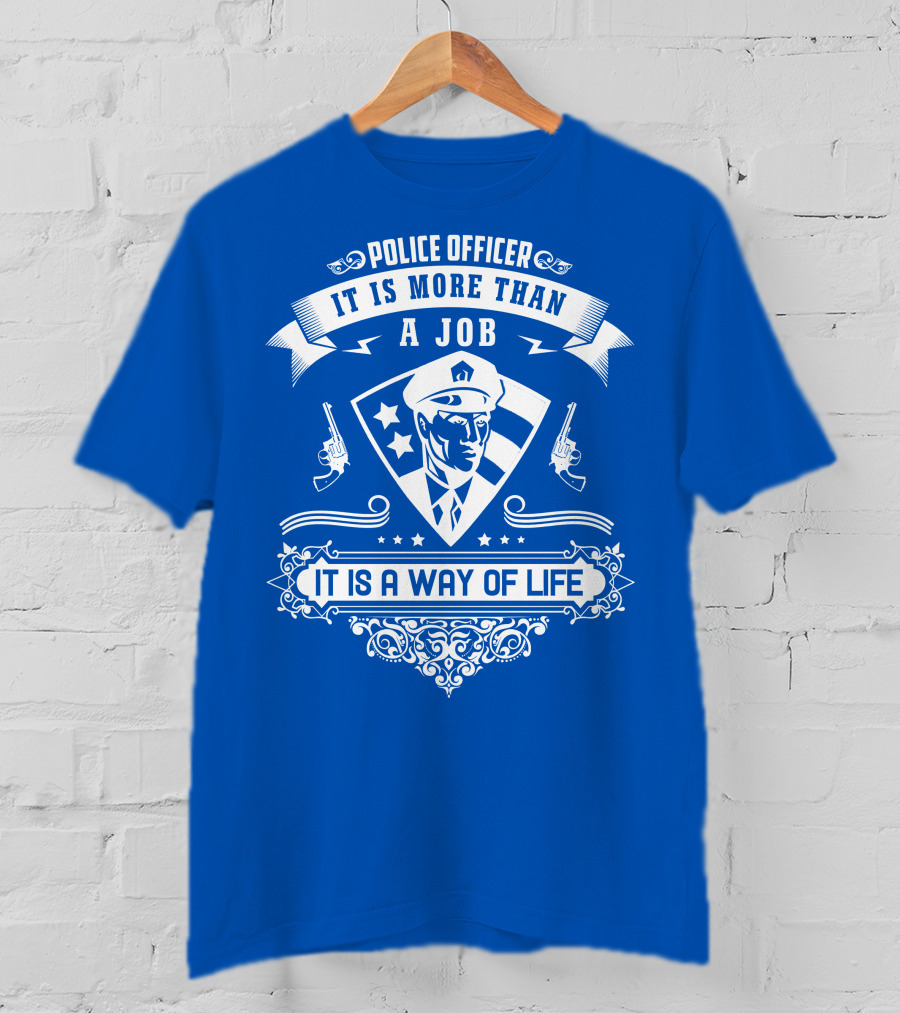 Police Officer It Is More Than A Job It Is A Way Of Life T-Shirt