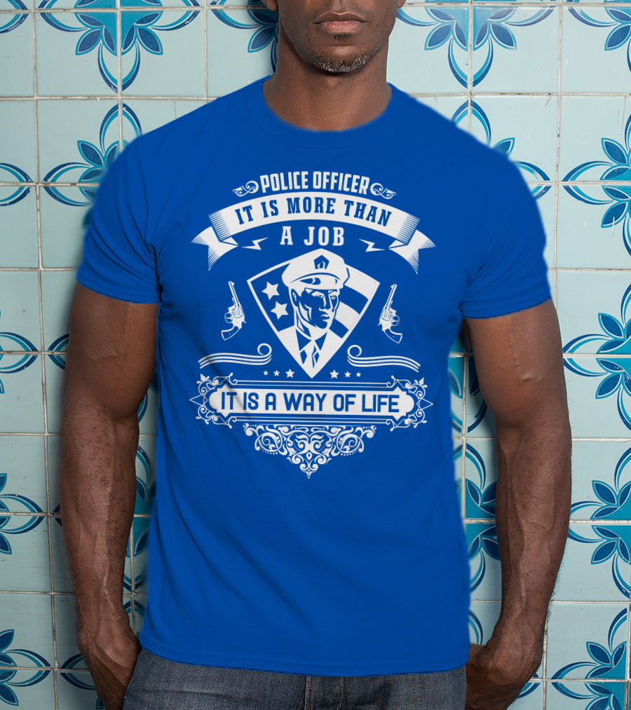 Police Officer It Is More Than A Job It Is A Way Of Life T-Shirt