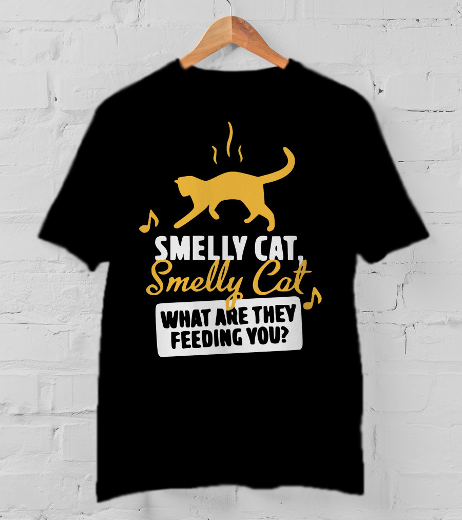 Smelly Cat Smelly Cat What Are They Feeding You? T-Shirt