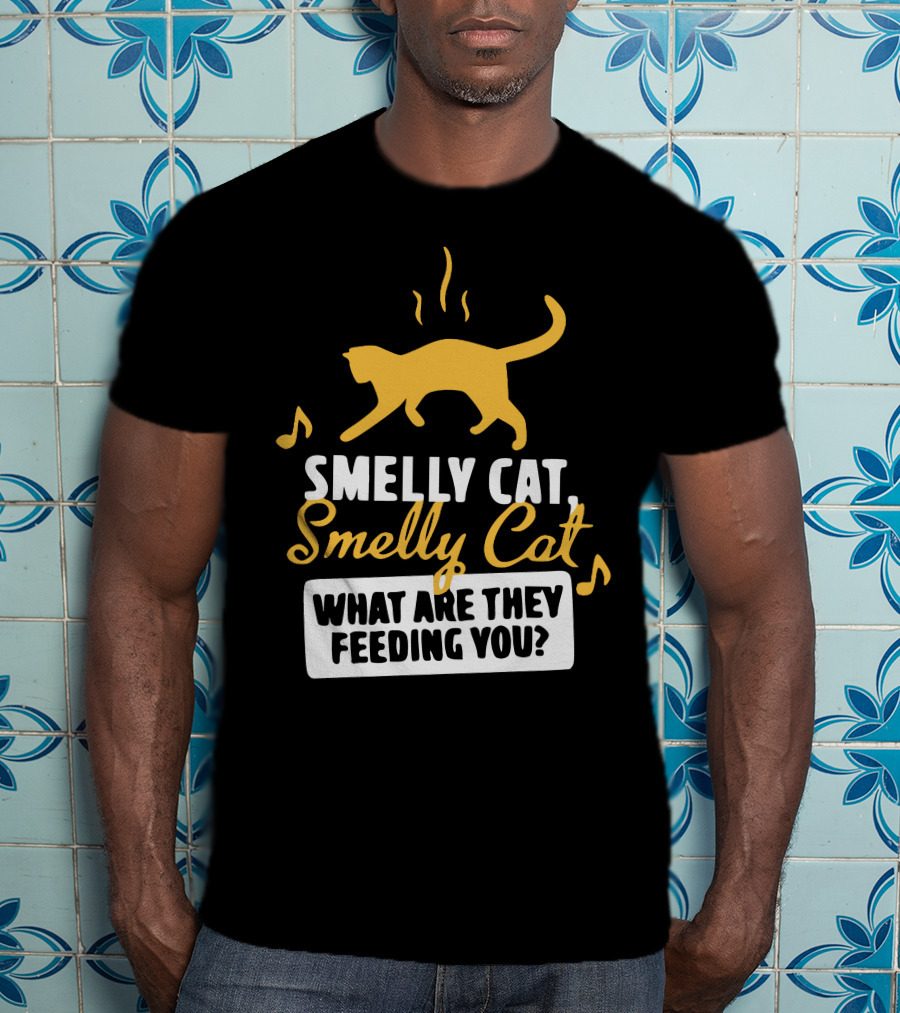 Smelly Cat Smelly Cat What Are They Feeding You? T-Shirt