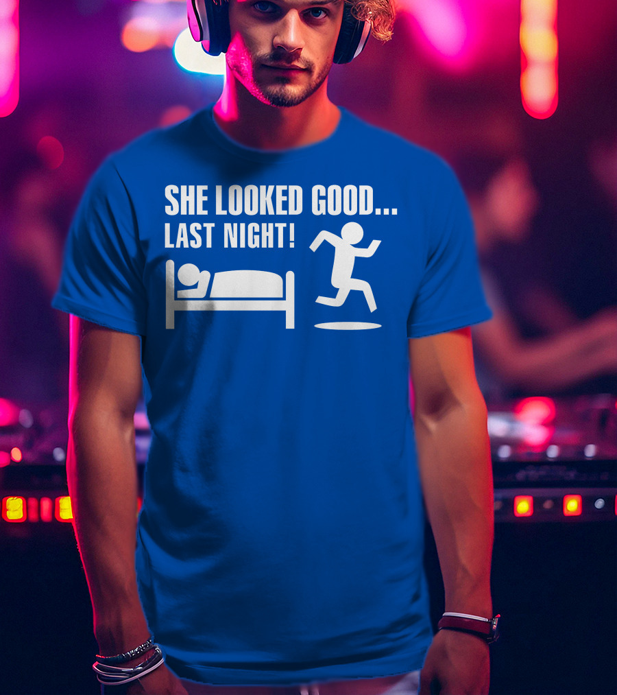 She Looked Good Last Night T-Shirt