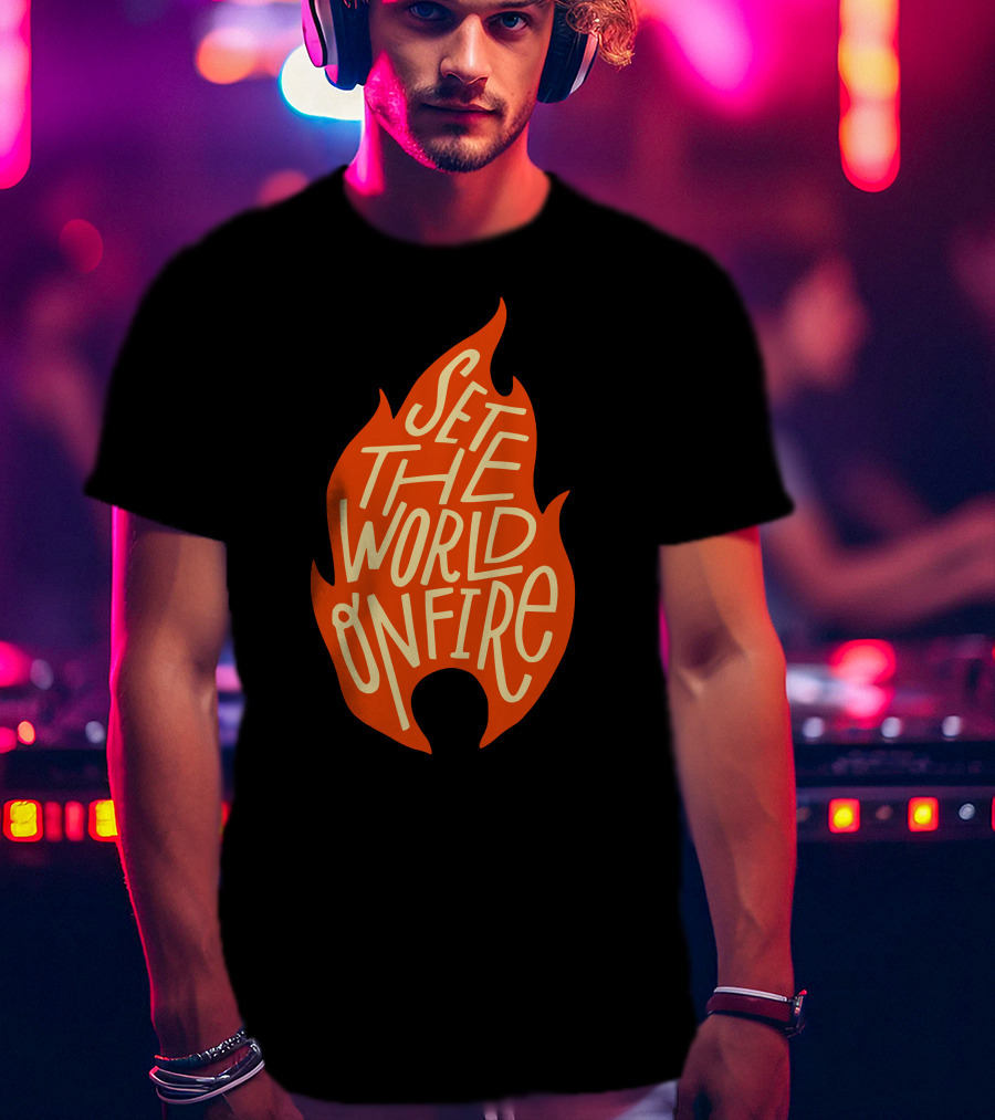 Set The World On Fire Flame Text Visual Concept T-Shirt