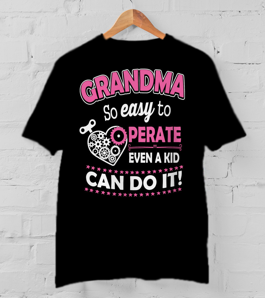 GRANDMA So Easy To Operate Even A Kid Can Do It T-Shirt