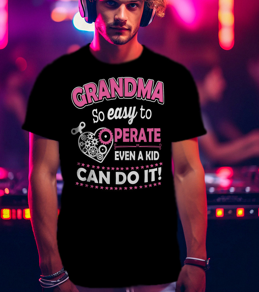 GRANDMA So Easy To Operate Even A Kid Can Do It T-Shirt