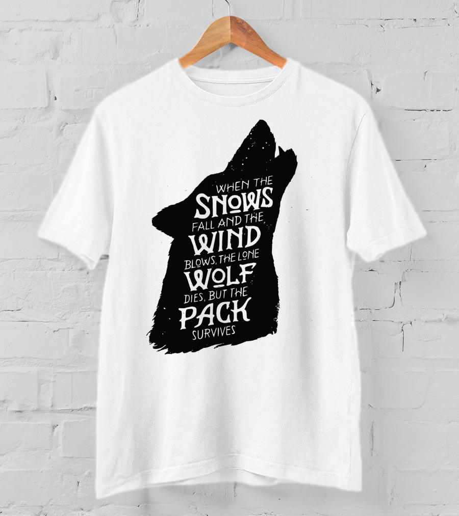 When The Snows Fall And The Wind Blows The Lone Wolf Dies But The Pack Survives T-Shirt