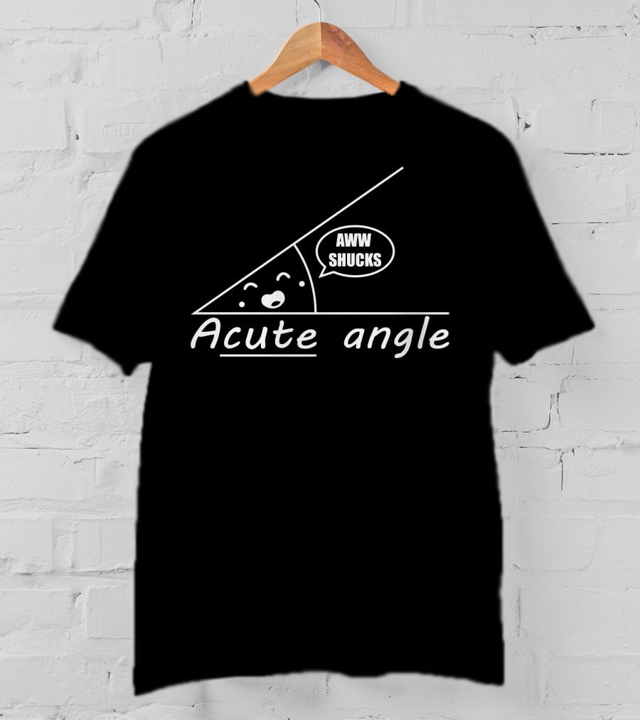 Aww Shucks Cute Acute Angle T-Shirt