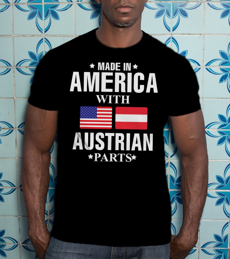 Made In America With Austrian Parts T-Shirt