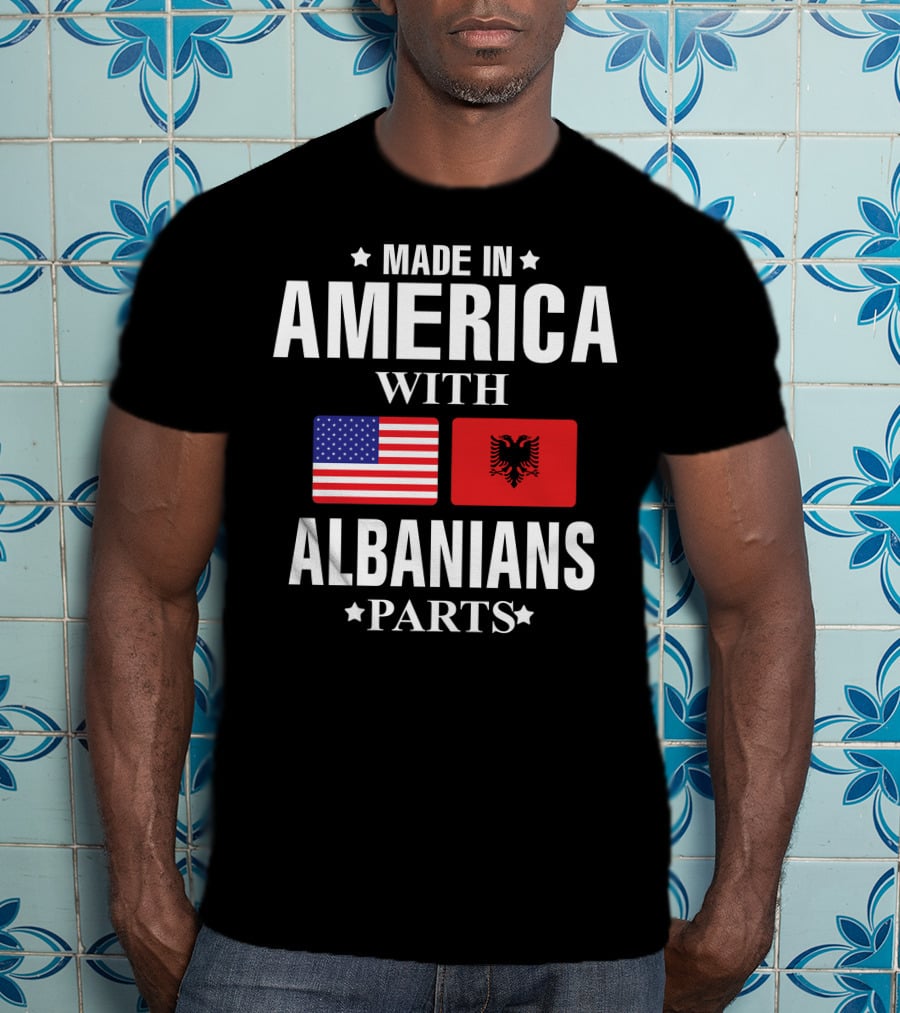 Made IN America With Albanians Parts T-Shirt
