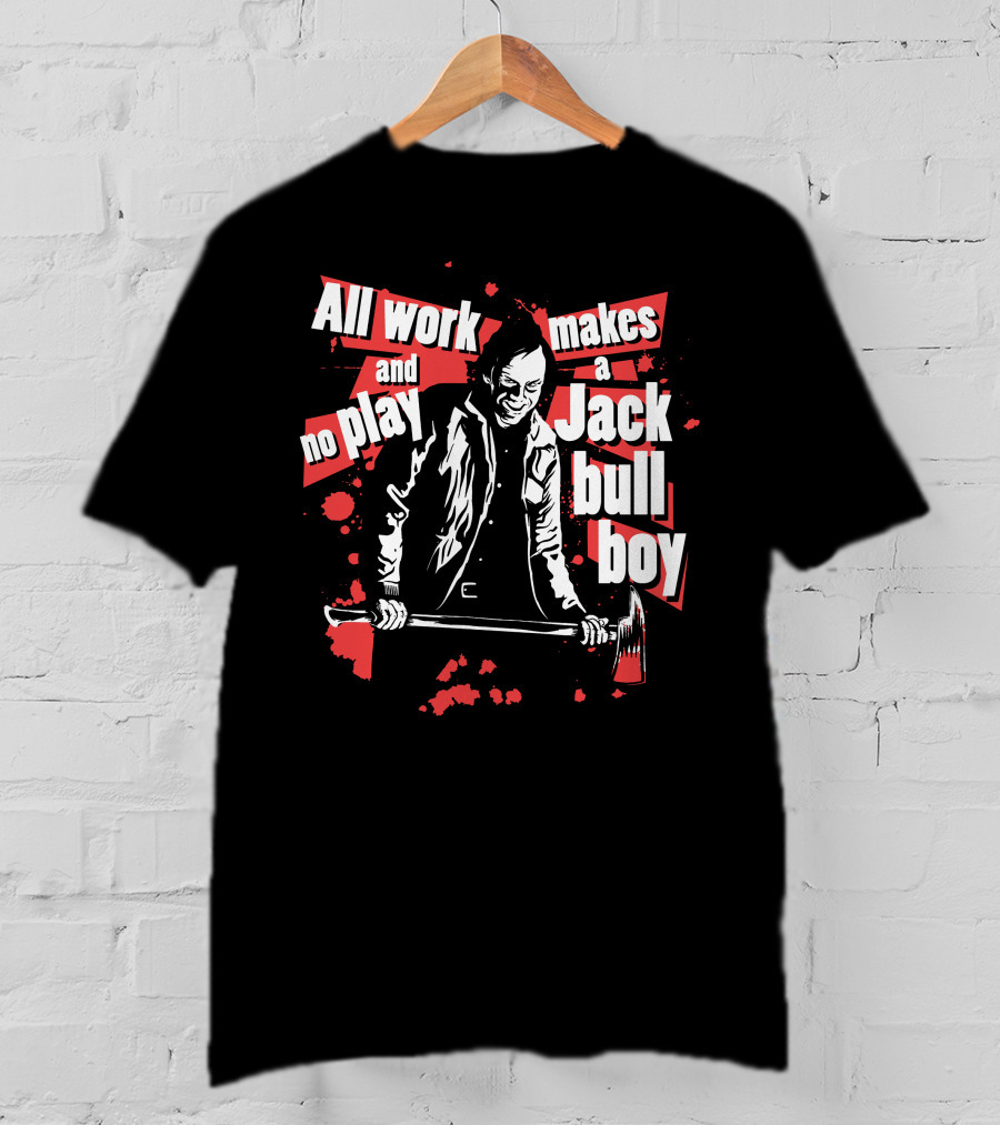 All Work And No Play Makes A Jack Bull Boy Horror Icon With Axe T-Shirt