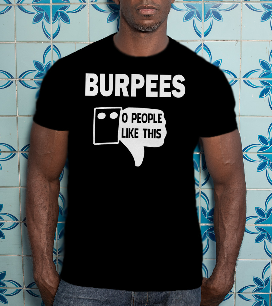 Burpees Zero People Like This T-Shirt