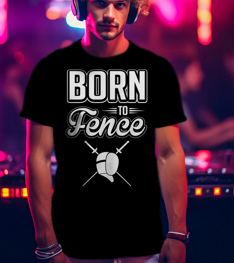 BORN TO FENCE Crossed Sabers Fencing Helmet T-Shirt