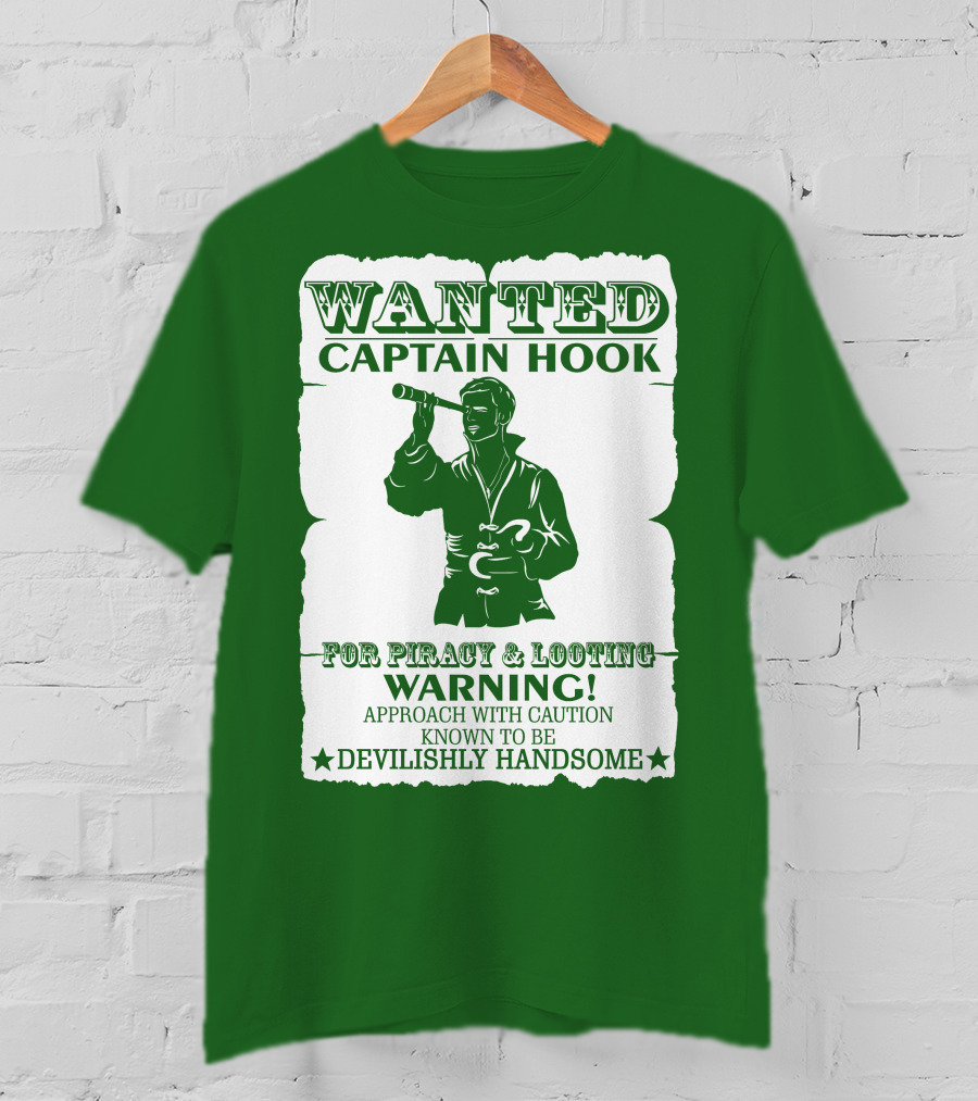 Wanted Captain Hook For Piracy And Looting Warning Approach With Caution Known To Be Devilishly Handsome T-Shirt