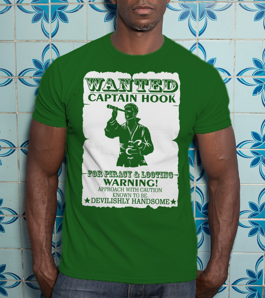 Wanted Captain Hook For Piracy And Looting Warning Approach With Caution Known To Be Devilishly Handsome T-Shirt
