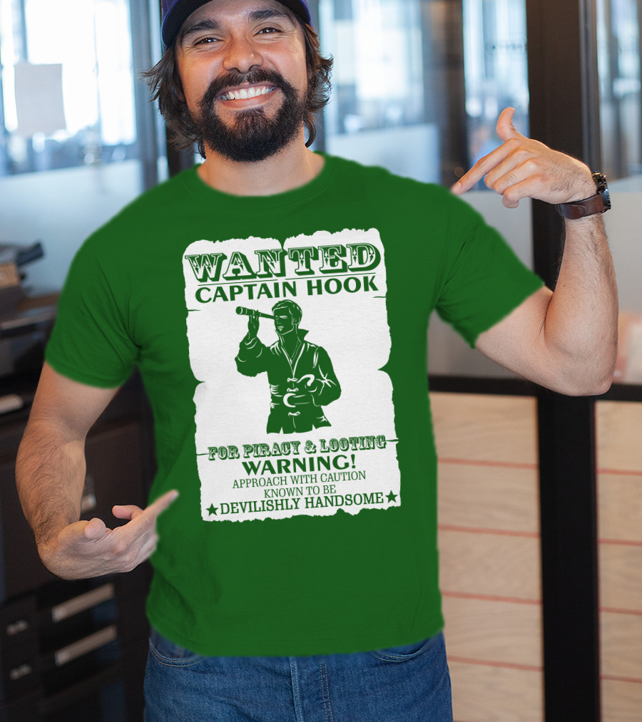 Wanted Captain Hook For Piracy And Looting Warning Approach With Caution Known To Be Devilishly Handsome T-Shirt