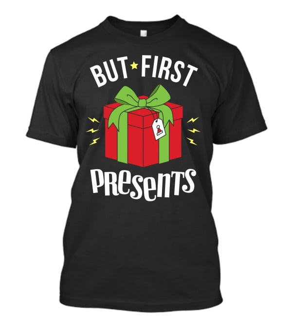 But First Presents Red Box With Green Ribbon And Tag T-Shirt