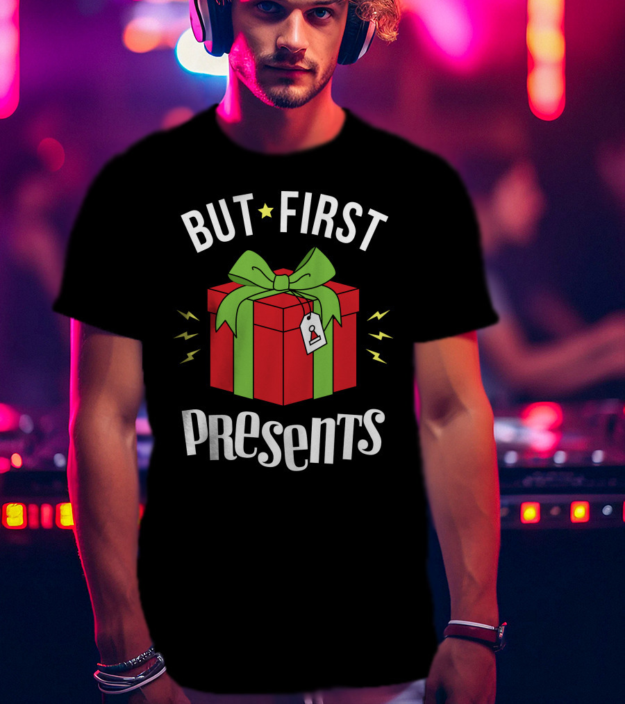 But First Presents Red Box With Green Ribbon And Tag T-Shirt
