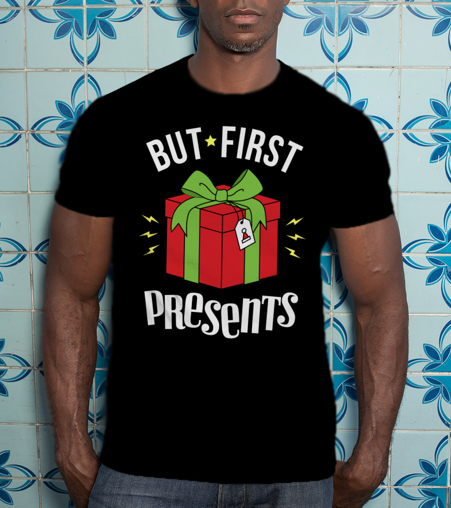 But First Presents Red Box With Green Ribbon And Tag T-Shirt