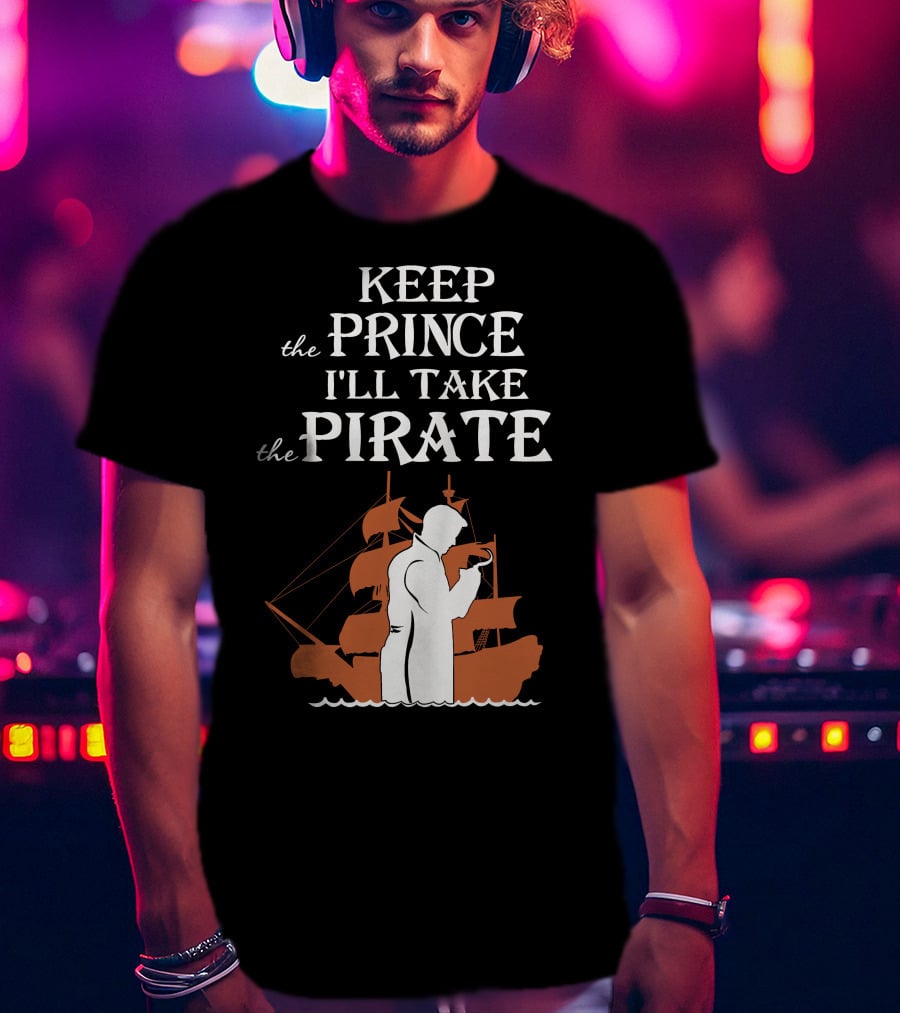 Keep The Prince I'll Take The Pirate Captain Hook Killian Jones T-Shirt
