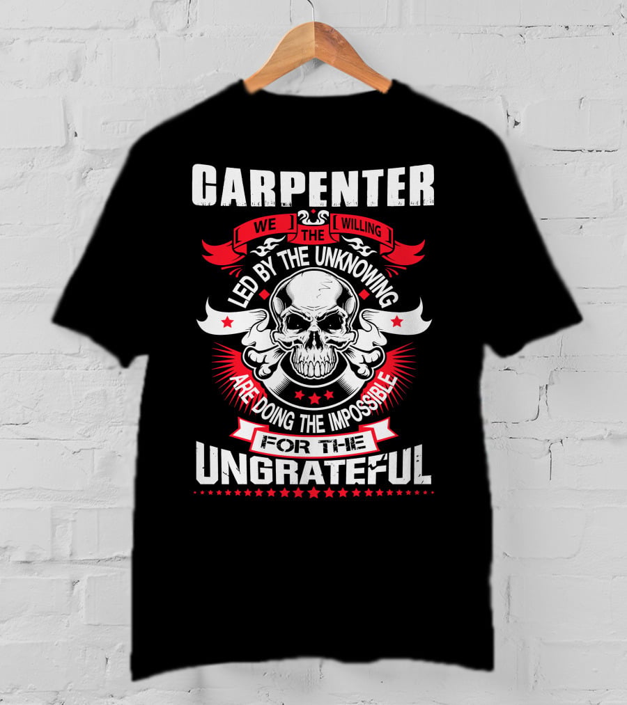 Carpenter Led By The Unknowing Doing The Impossible For The Ungrateful T-Shirt