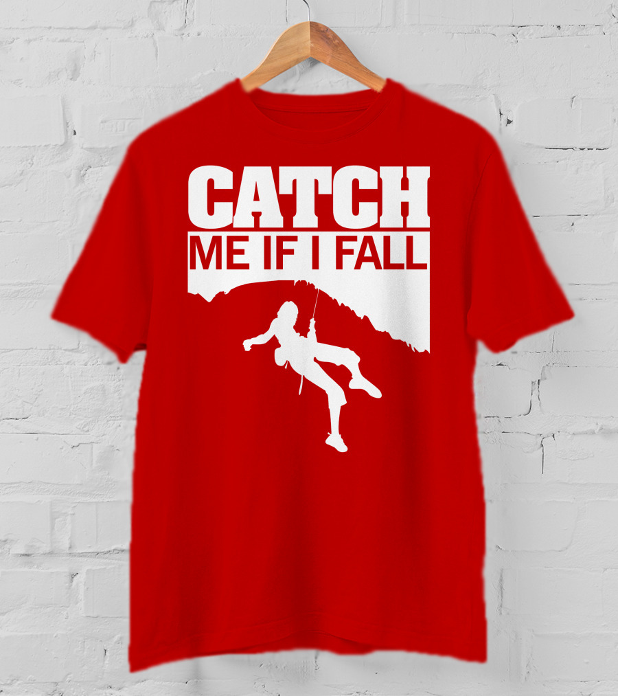 CATCH ME IF I FALL Climbing T-Shirt