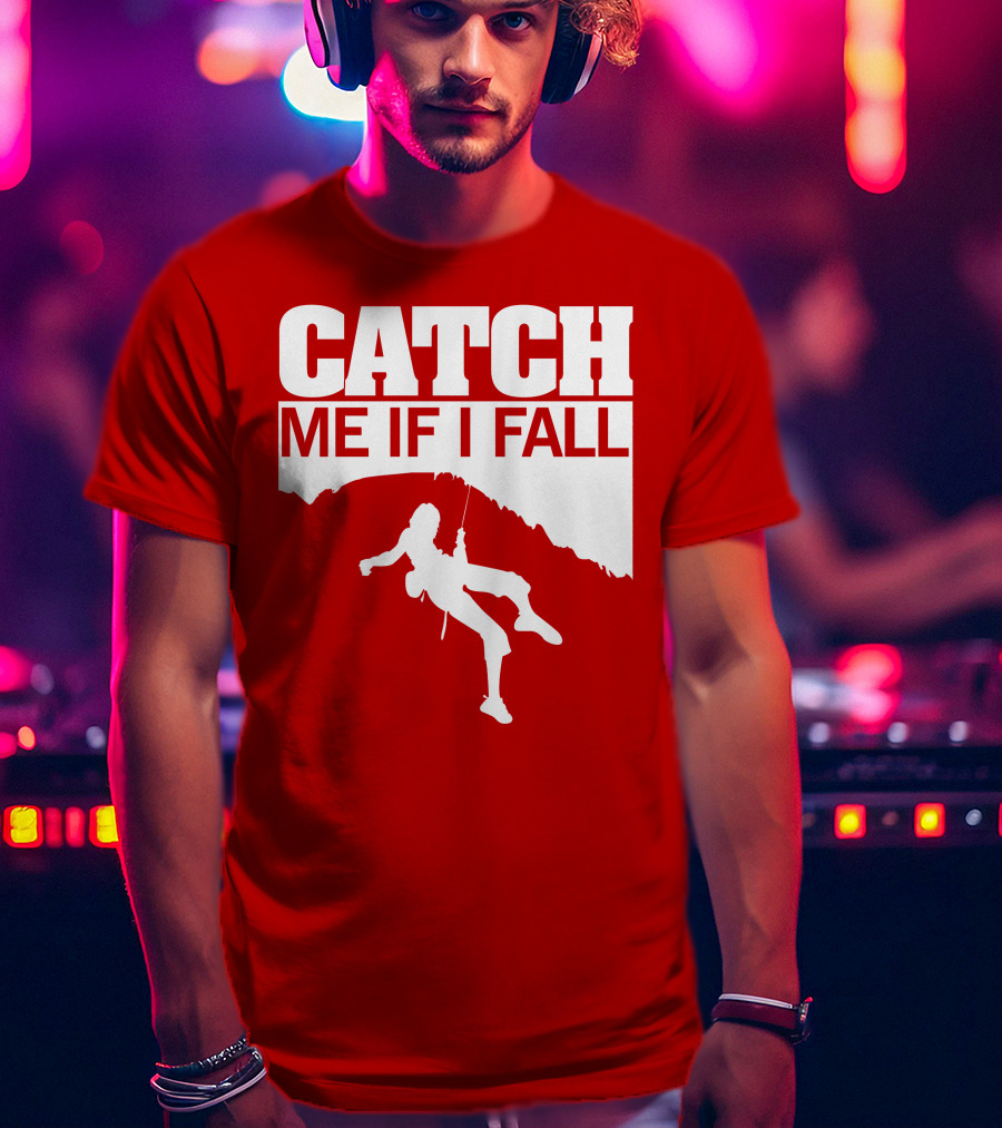 CATCH ME IF I FALL Climbing T-Shirt