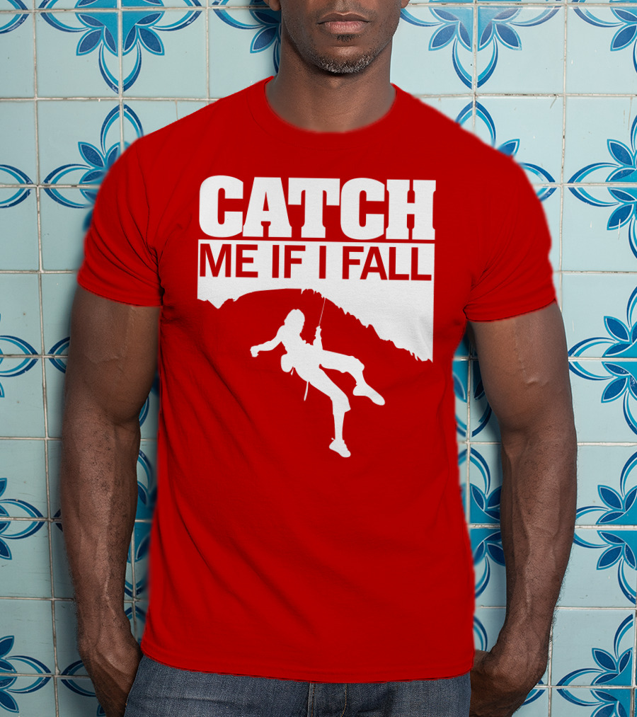 CATCH ME IF I FALL Climbing T-Shirt