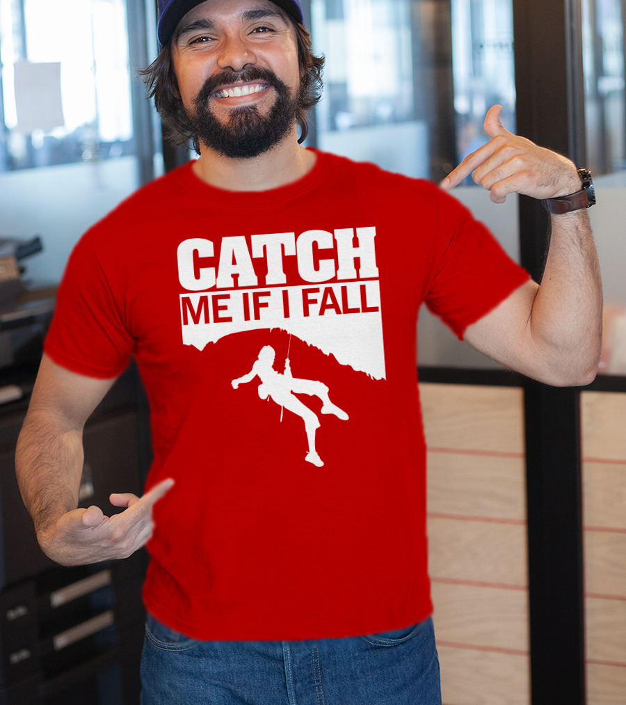 CATCH ME IF I FALL Climbing T-Shirt