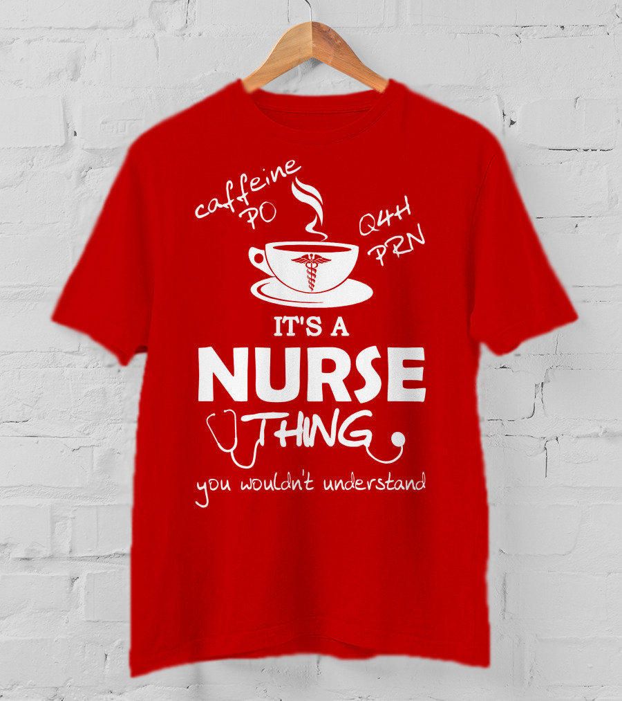 Caffeine PO Q4H PRN It's A Nurse Thing You Wouldn't Understand T-Shirt