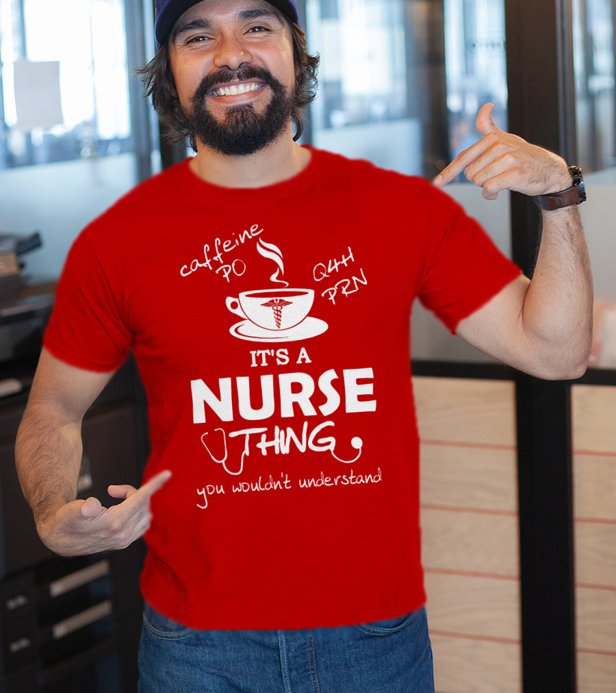 Caffeine PO Q4H PRN It's A Nurse Thing You Wouldn't Understand T-Shirt