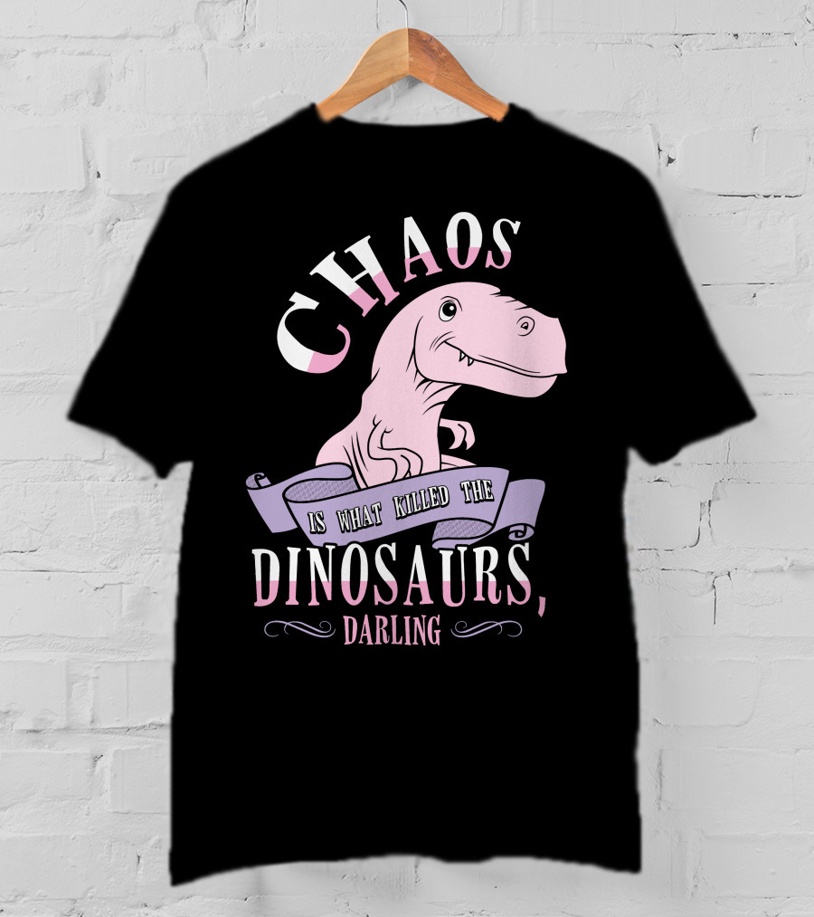Chaos Is What Killed The Dinosaurs Darling Pink Dinosaur Heathers T-Shirt